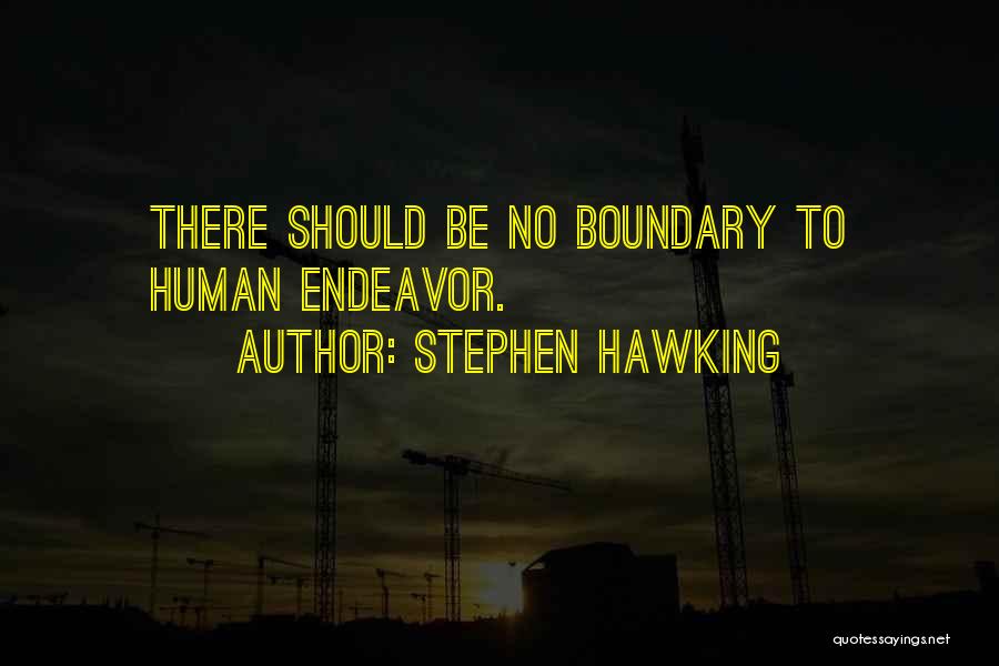 Stephen Hawking Quotes: There Should Be No Boundary To Human Endeavor.