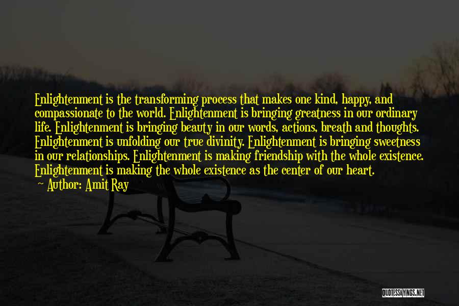 Amit Ray Quotes: Enlightenment Is The Transforming Process That Makes One Kind, Happy, And Compassionate To The World. Enlightenment Is Bringing Greatness In