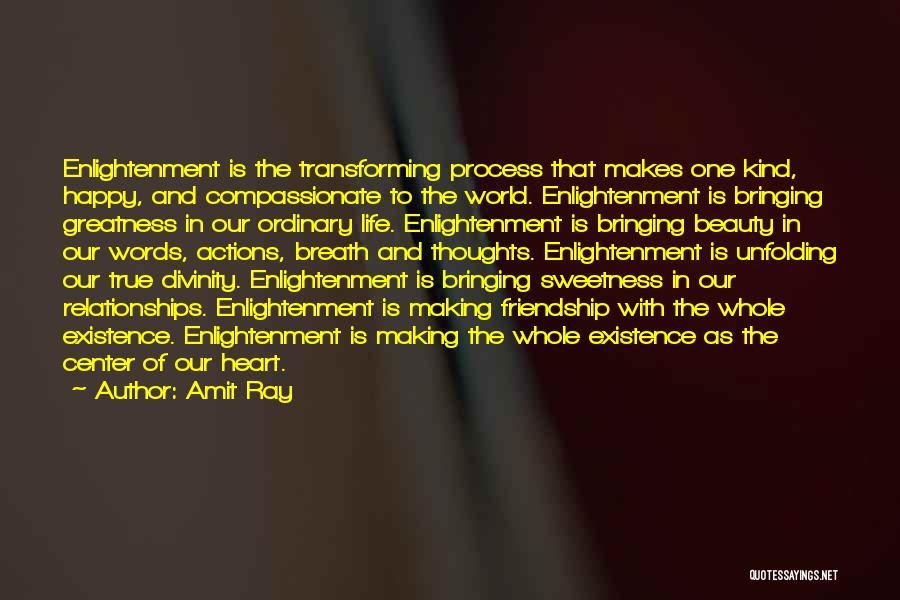 Amit Ray Quotes: Enlightenment Is The Transforming Process That Makes One Kind, Happy, And Compassionate To The World. Enlightenment Is Bringing Greatness In