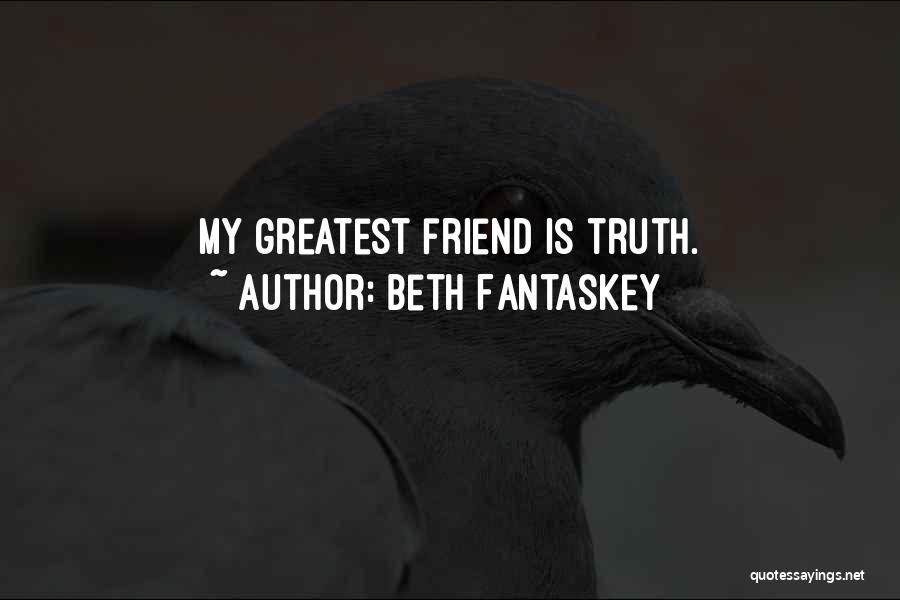 Beth Fantaskey Quotes: My Greatest Friend Is Truth.