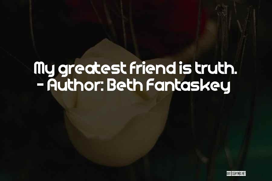 Beth Fantaskey Quotes: My Greatest Friend Is Truth.