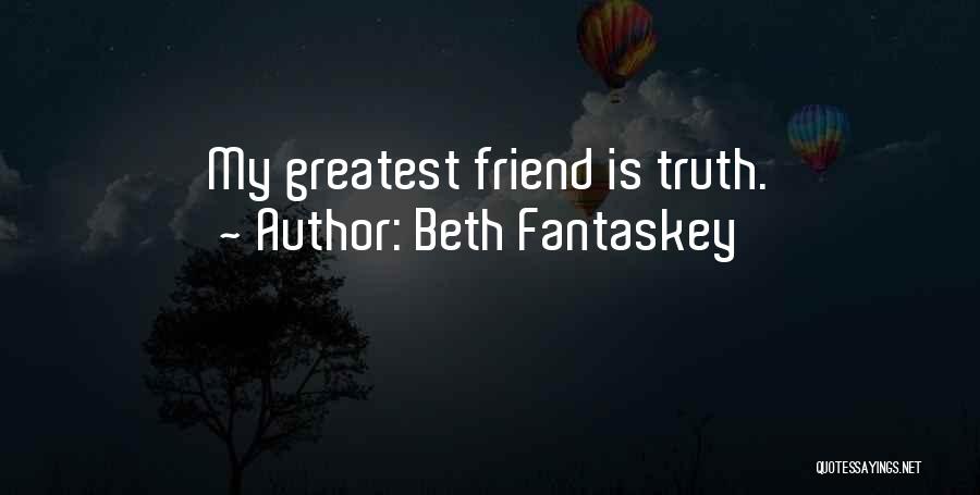 Beth Fantaskey Quotes: My Greatest Friend Is Truth.