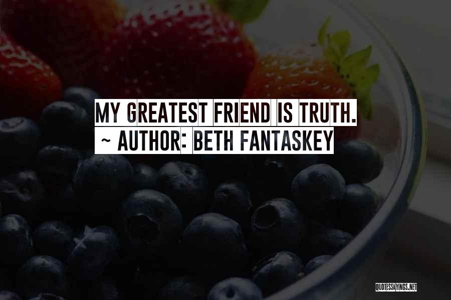 Beth Fantaskey Quotes: My Greatest Friend Is Truth.