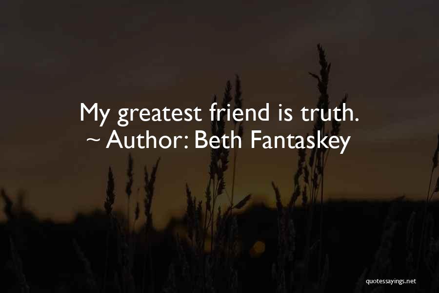 Beth Fantaskey Quotes: My Greatest Friend Is Truth.