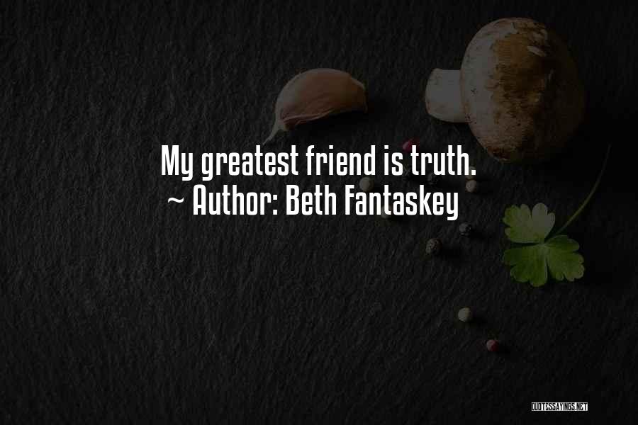 Beth Fantaskey Quotes: My Greatest Friend Is Truth.