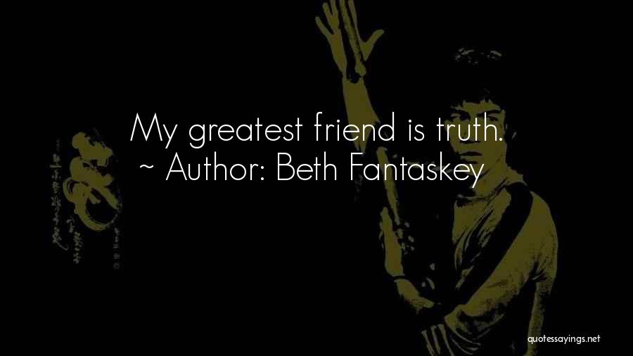 Beth Fantaskey Quotes: My Greatest Friend Is Truth.