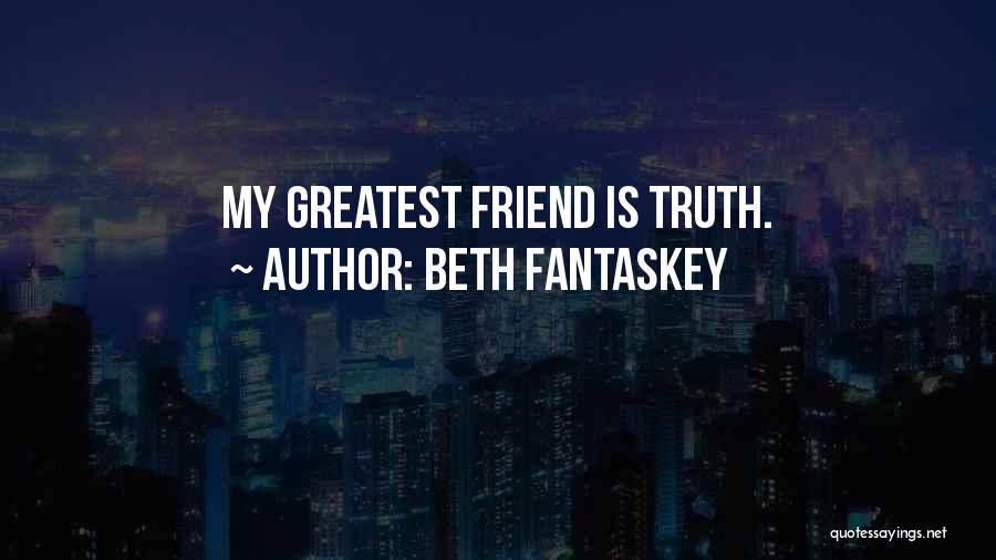 Beth Fantaskey Quotes: My Greatest Friend Is Truth.