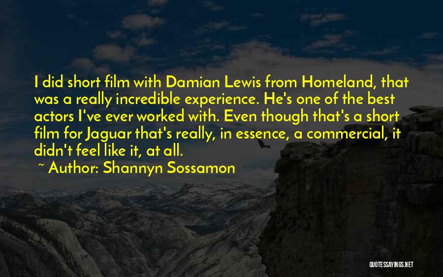 Shannyn Sossamon Quotes: I Did Short Film With Damian Lewis From Homeland, That Was A Really Incredible Experience. He's One Of The Best