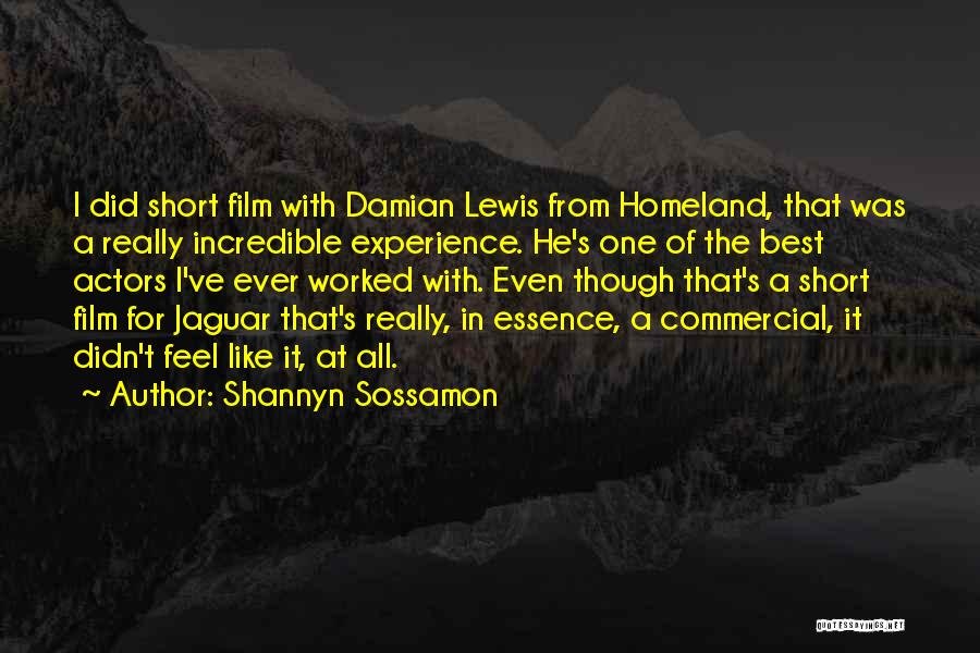 Shannyn Sossamon Quotes: I Did Short Film With Damian Lewis From Homeland, That Was A Really Incredible Experience. He's One Of The Best