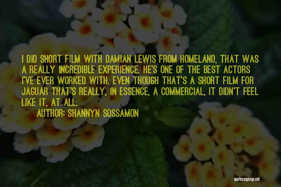 Shannyn Sossamon Quotes: I Did Short Film With Damian Lewis From Homeland, That Was A Really Incredible Experience. He's One Of The Best