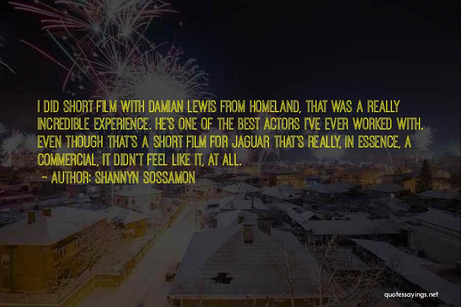 Shannyn Sossamon Quotes: I Did Short Film With Damian Lewis From Homeland, That Was A Really Incredible Experience. He's One Of The Best