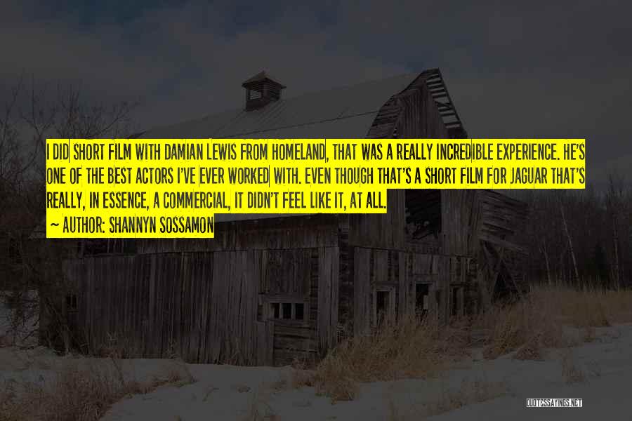 Shannyn Sossamon Quotes: I Did Short Film With Damian Lewis From Homeland, That Was A Really Incredible Experience. He's One Of The Best