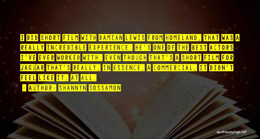 Shannyn Sossamon Quotes: I Did Short Film With Damian Lewis From Homeland, That Was A Really Incredible Experience. He's One Of The Best