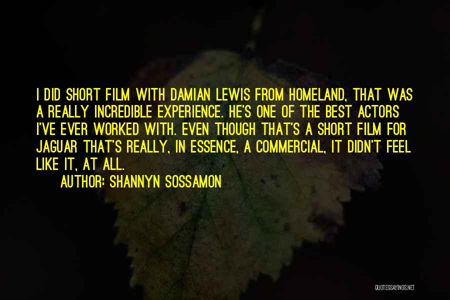 Shannyn Sossamon Quotes: I Did Short Film With Damian Lewis From Homeland, That Was A Really Incredible Experience. He's One Of The Best