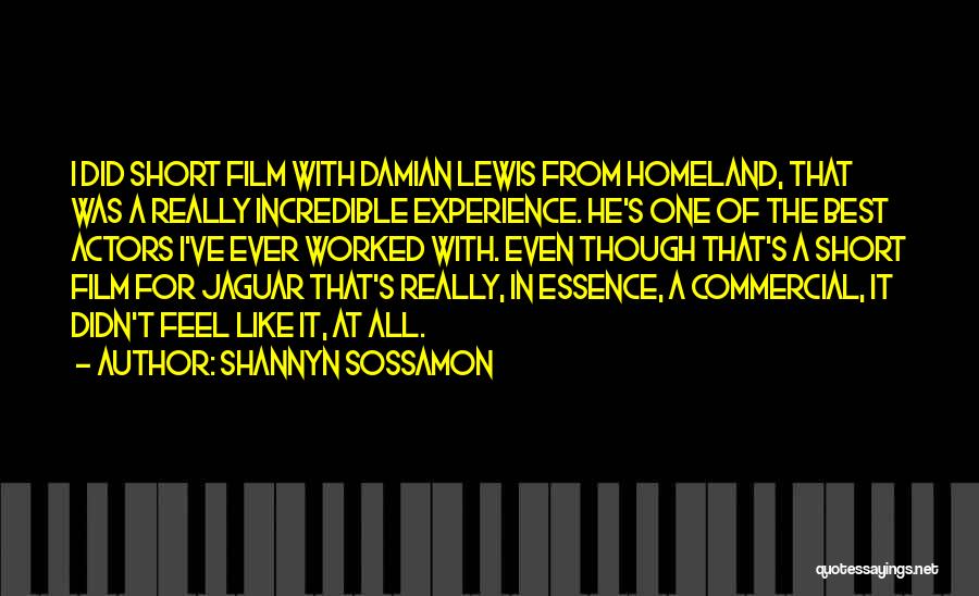 Shannyn Sossamon Quotes: I Did Short Film With Damian Lewis From Homeland, That Was A Really Incredible Experience. He's One Of The Best