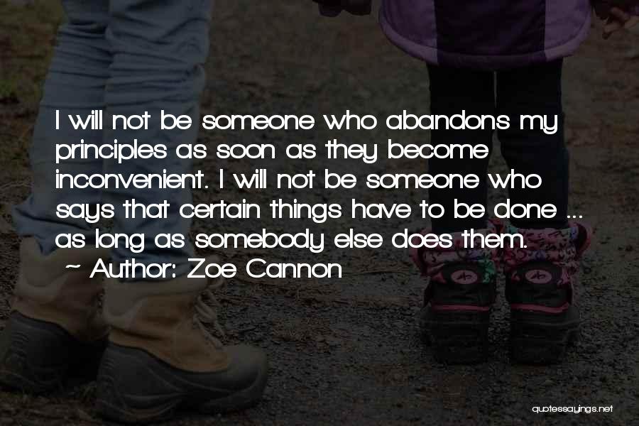 Zoe Cannon Quotes: I Will Not Be Someone Who Abandons My Principles As Soon As They Become Inconvenient. I Will Not Be Someone