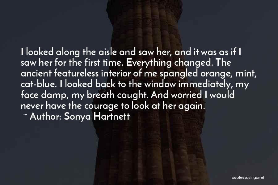 Sonya Hartnett Quotes: I Looked Along The Aisle And Saw Her, And It Was As If I Saw Her For The First Time.