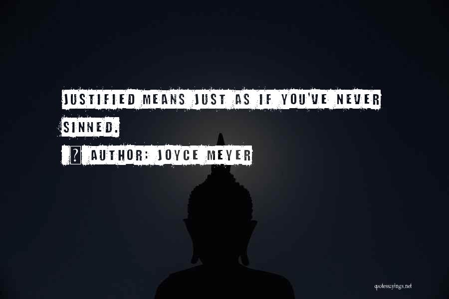 Joyce Meyer Quotes: Justified Means Just As If You've Never Sinned.