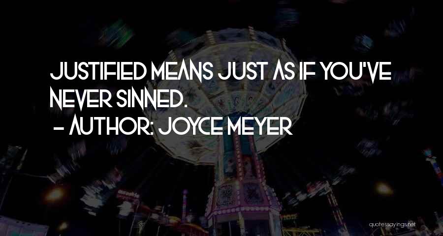 Joyce Meyer Quotes: Justified Means Just As If You've Never Sinned.