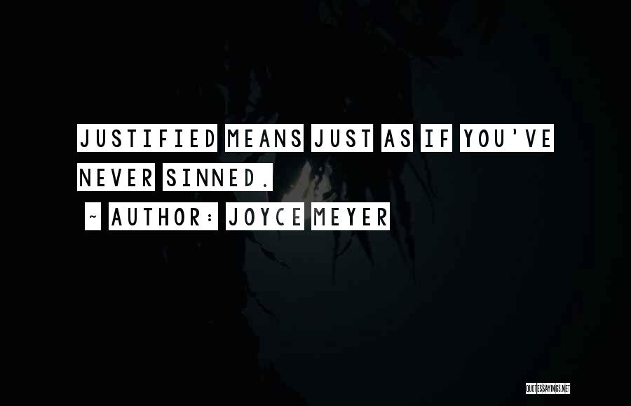 Joyce Meyer Quotes: Justified Means Just As If You've Never Sinned.