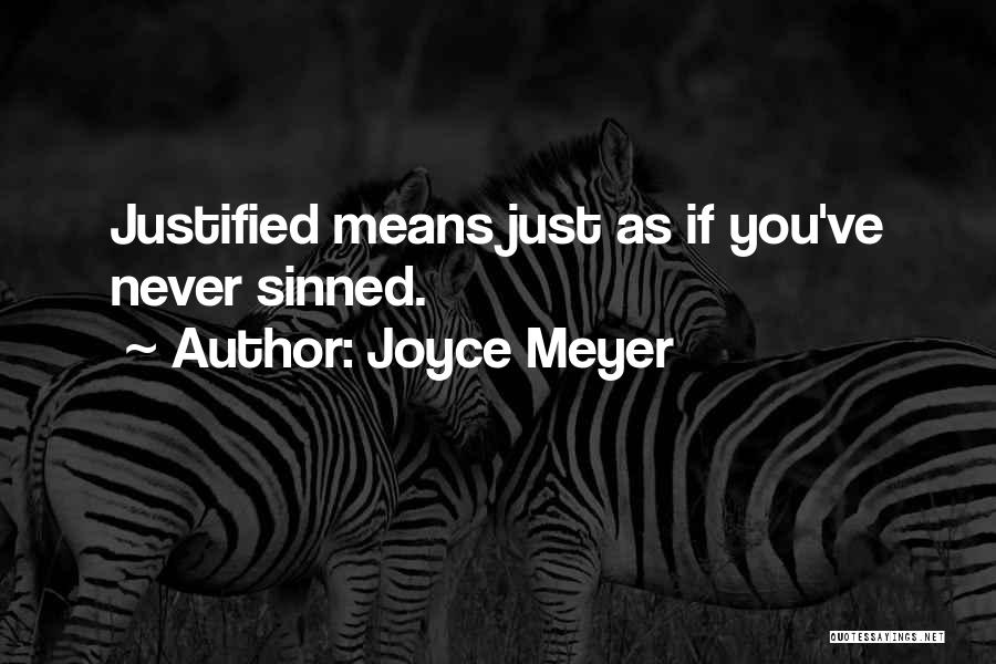 Joyce Meyer Quotes: Justified Means Just As If You've Never Sinned.