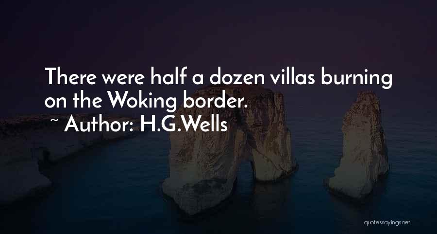 H.G.Wells Quotes: There Were Half A Dozen Villas Burning On The Woking Border.