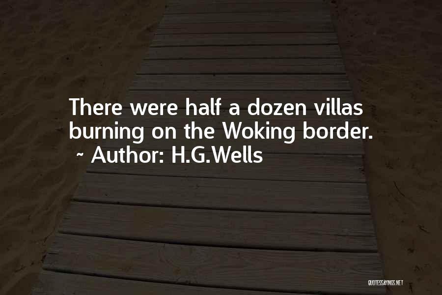 H.G.Wells Quotes: There Were Half A Dozen Villas Burning On The Woking Border.