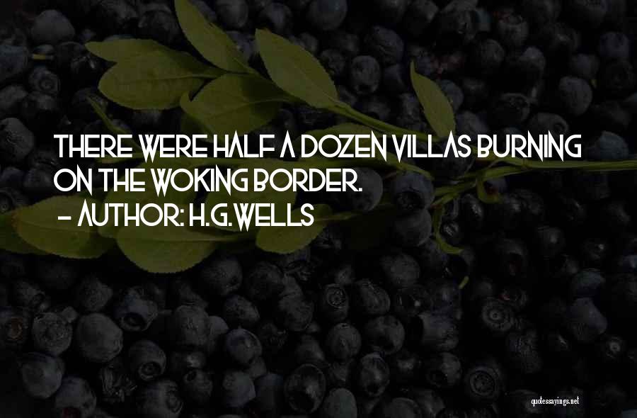 H.G.Wells Quotes: There Were Half A Dozen Villas Burning On The Woking Border.