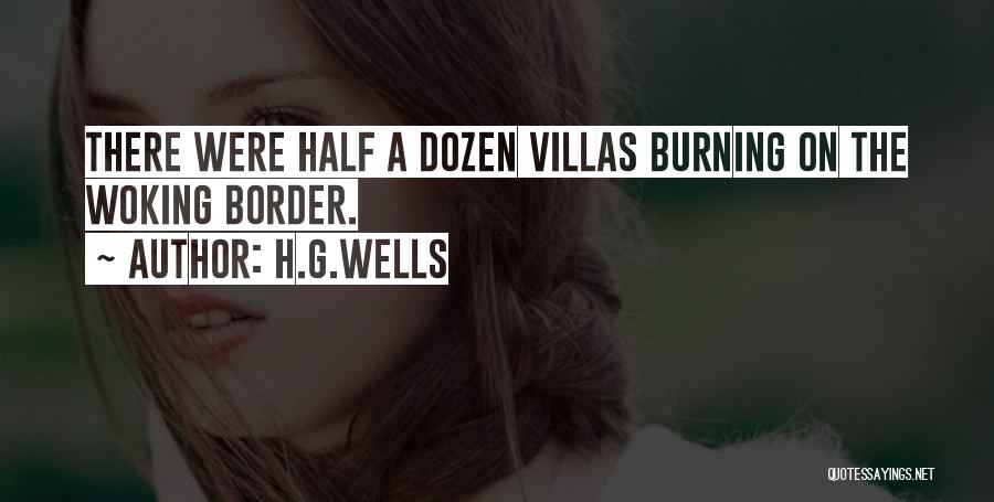 H.G.Wells Quotes: There Were Half A Dozen Villas Burning On The Woking Border.