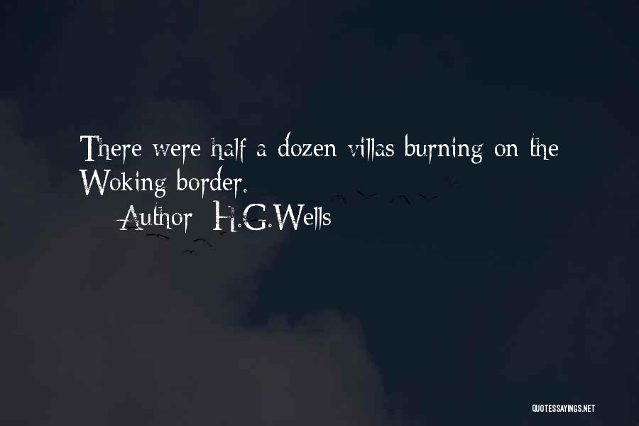 H.G.Wells Quotes: There Were Half A Dozen Villas Burning On The Woking Border.