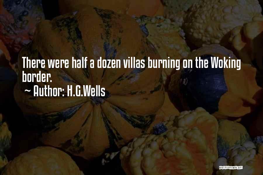 H.G.Wells Quotes: There Were Half A Dozen Villas Burning On The Woking Border.