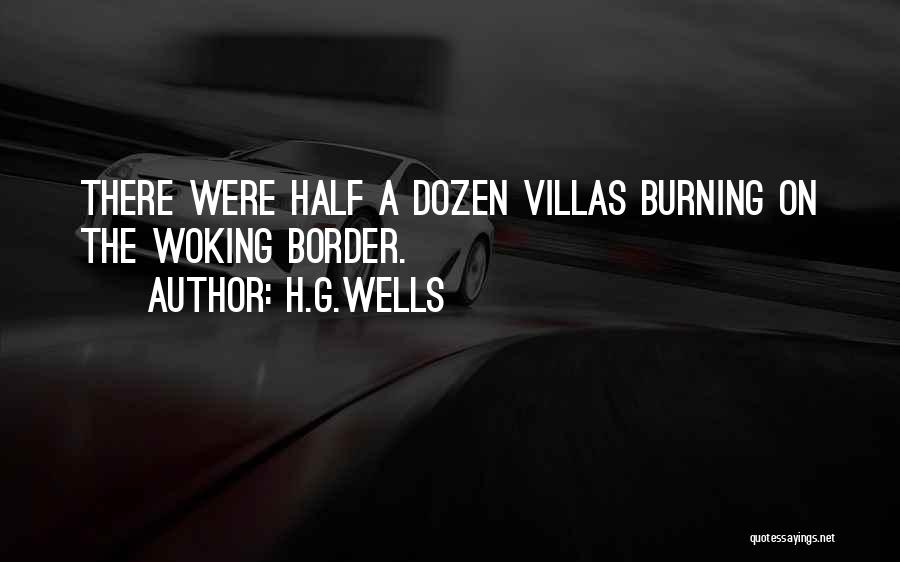 H.G.Wells Quotes: There Were Half A Dozen Villas Burning On The Woking Border.