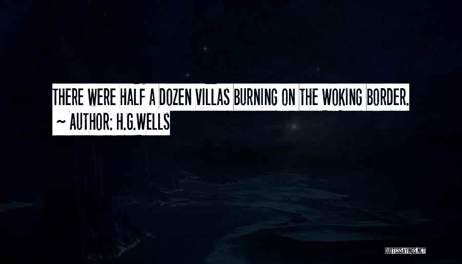 H.G.Wells Quotes: There Were Half A Dozen Villas Burning On The Woking Border.