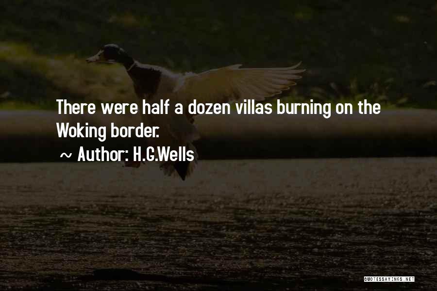 H.G.Wells Quotes: There Were Half A Dozen Villas Burning On The Woking Border.