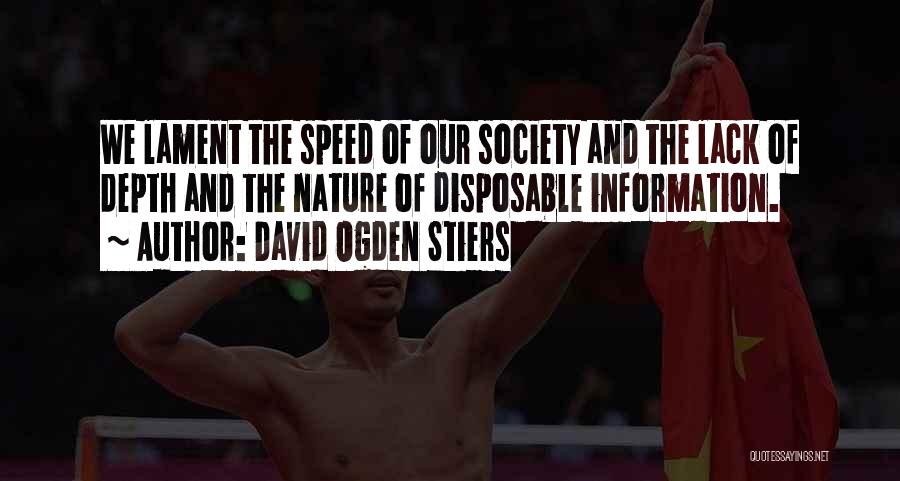 David Ogden Stiers Quotes: We Lament The Speed Of Our Society And The Lack Of Depth And The Nature Of Disposable Information.