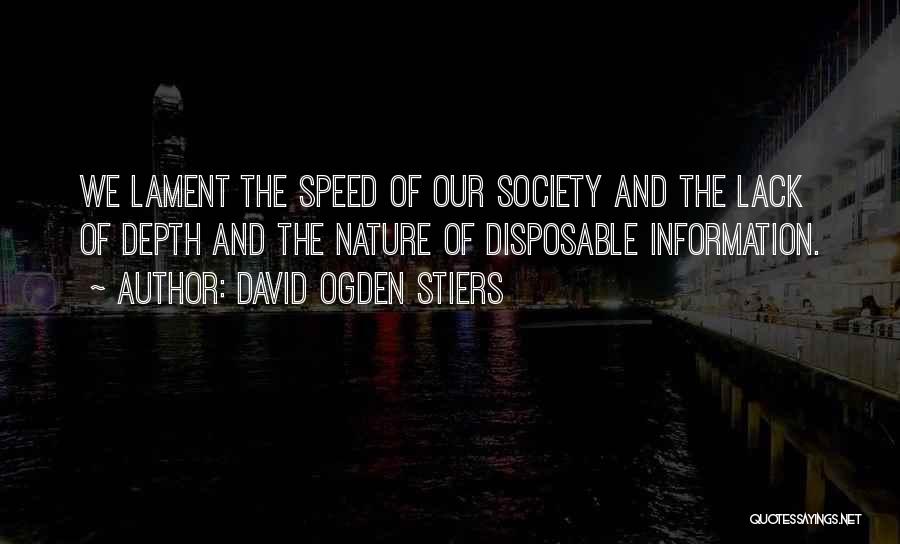 David Ogden Stiers Quotes: We Lament The Speed Of Our Society And The Lack Of Depth And The Nature Of Disposable Information.
