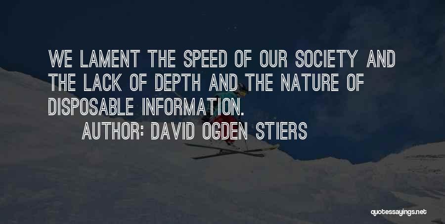 David Ogden Stiers Quotes: We Lament The Speed Of Our Society And The Lack Of Depth And The Nature Of Disposable Information.