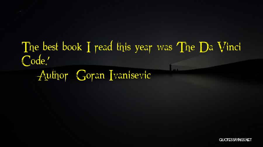 Goran Ivanisevic Quotes: The Best Book I Read This Year Was 'the Da Vinci Code.'