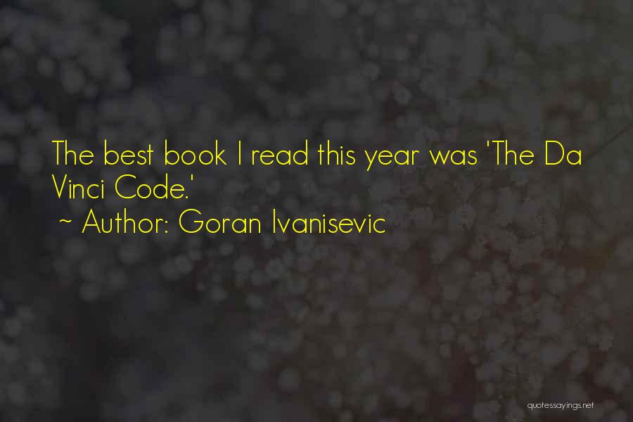 Goran Ivanisevic Quotes: The Best Book I Read This Year Was 'the Da Vinci Code.'