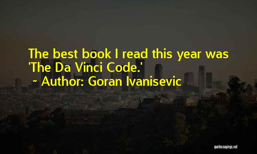 Goran Ivanisevic Quotes: The Best Book I Read This Year Was 'the Da Vinci Code.'