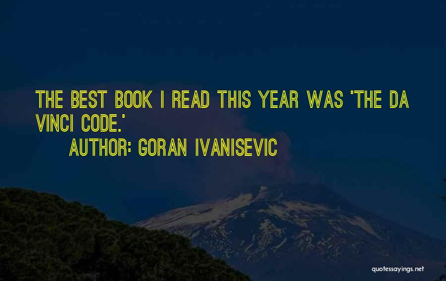 Goran Ivanisevic Quotes: The Best Book I Read This Year Was 'the Da Vinci Code.'