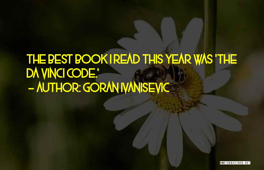 Goran Ivanisevic Quotes: The Best Book I Read This Year Was 'the Da Vinci Code.'
