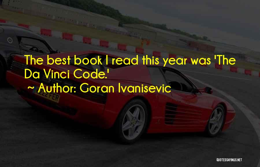 Goran Ivanisevic Quotes: The Best Book I Read This Year Was 'the Da Vinci Code.'