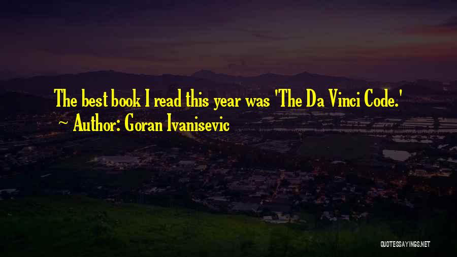 Goran Ivanisevic Quotes: The Best Book I Read This Year Was 'the Da Vinci Code.'