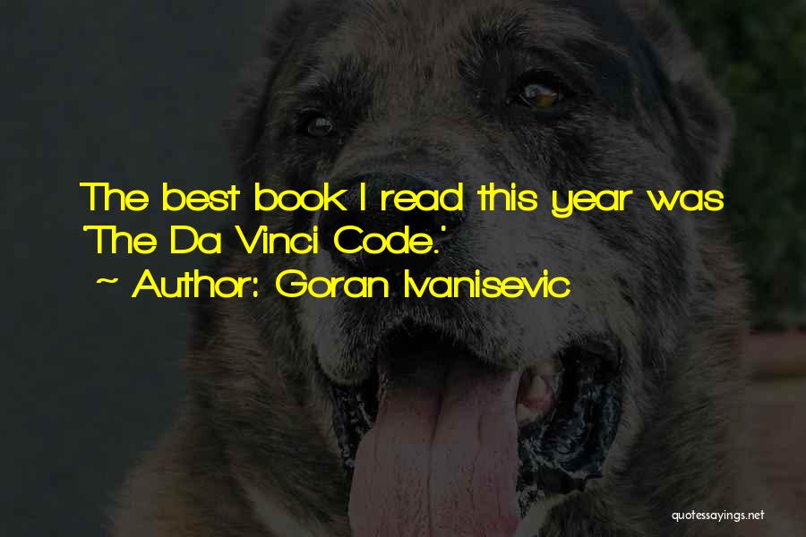 Goran Ivanisevic Quotes: The Best Book I Read This Year Was 'the Da Vinci Code.'