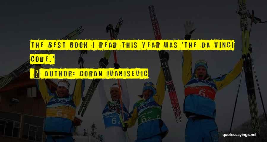 Goran Ivanisevic Quotes: The Best Book I Read This Year Was 'the Da Vinci Code.'