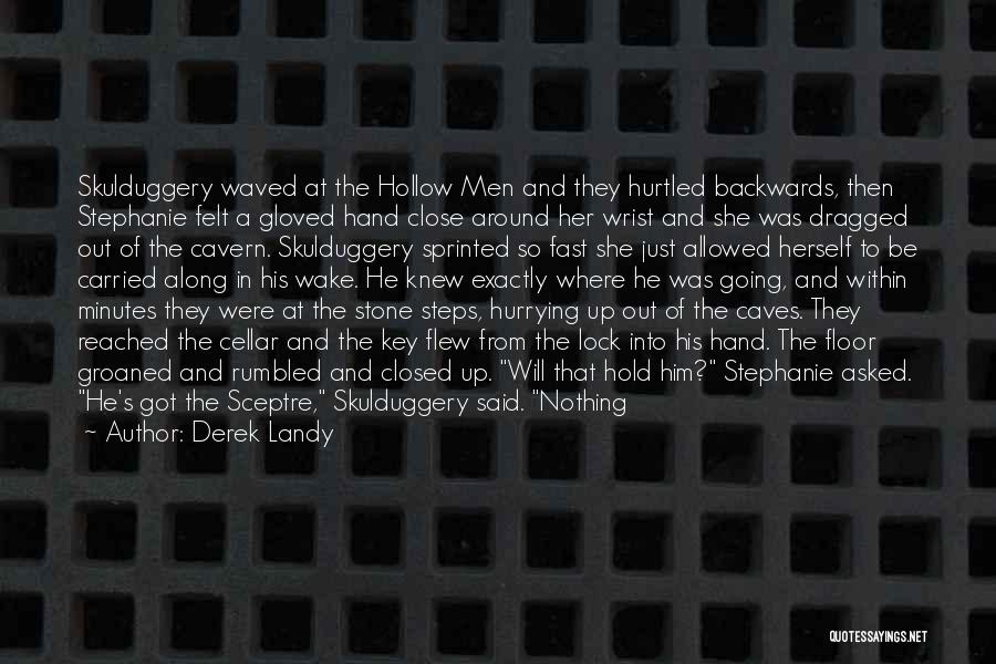 Derek Landy Quotes: Skulduggery Waved At The Hollow Men And They Hurtled Backwards, Then Stephanie Felt A Gloved Hand Close Around Her Wrist