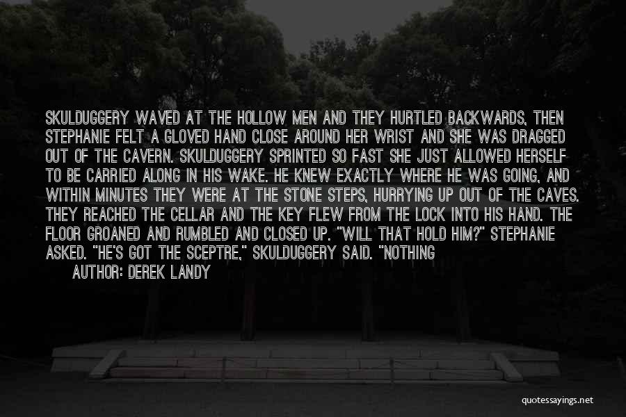 Derek Landy Quotes: Skulduggery Waved At The Hollow Men And They Hurtled Backwards, Then Stephanie Felt A Gloved Hand Close Around Her Wrist