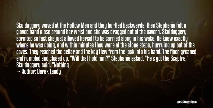 Derek Landy Quotes: Skulduggery Waved At The Hollow Men And They Hurtled Backwards, Then Stephanie Felt A Gloved Hand Close Around Her Wrist