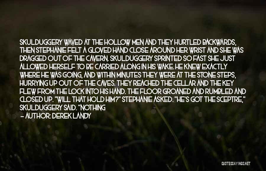 Derek Landy Quotes: Skulduggery Waved At The Hollow Men And They Hurtled Backwards, Then Stephanie Felt A Gloved Hand Close Around Her Wrist